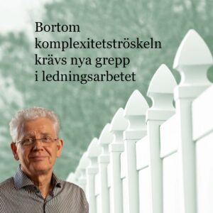 Intervju med Lasse Ramquist, del 3: Bortom komplexitetströskeln krävs nya grepp i ledningsarbetet